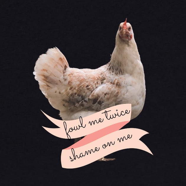 Angry Fowl Foul Me Once Shame on You Fowl Me Twice Shame on Me Funny Chicken Lover Gift by nathalieaynie